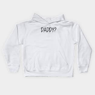 Daddy Question Mark Daddy? Black Text Kids Hoodie